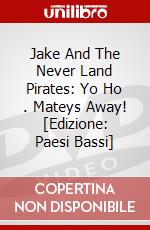 Jake And The Never Land Pirates: Yo Ho .  Mateys Away! [Edizione: Paesi Bassi] dvd