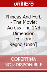 Phineas And Ferb - The Movie: Across The 2Nd Dimension [Edizione: Regno Unito] dvd