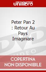 Peter Pan 2 : Retour Au Pays Imaginiare dvd