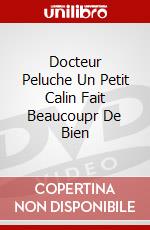 Docteur Peluche Un Petit Calin Fait Beaucoupr De Bien dvd