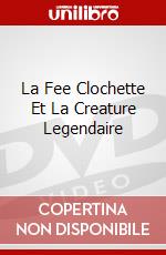 La Fee Clochette Et La Creature Legendaire dvd