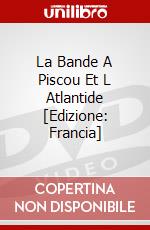 La Bande A Piscou Et L Atlantide [Edizione: Francia] dvd