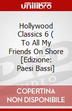 Hollywood Classics 6 ( To All My Friends On Shore [Edizione: Paesi Bassi] dvd