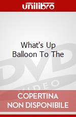 What's Up Balloon To The dvd