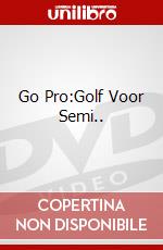 Go Pro:Golf Voor Semi.. dvd