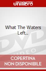 What The Waters Left.. dvd