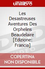 Les Desastreuses Aventures Des Orphelins Beaudelaire [Edizione: Francia] dvd