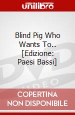 Blind Pig Who Wants To.. [Edizione: Paesi Bassi] dvd