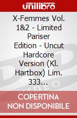 X-Femmes Vol. 1&2 - Limited Pariser Edition - Uncut Hardcore Version (Kl. Hartbox) Lim. 333 Stk.[Edizione: Germania] dvd