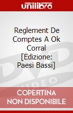 Reglement De Comptes A Ok Corral [Edizione: Paesi Bassi] film in dvd