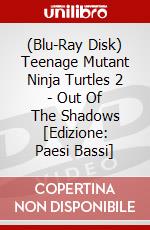 (Blu-Ray Disk) Teenage Mutant Ninja Turtles 2 - Out Of The Shadows [Edizione: Paesi Bassi] brd