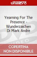Yearning For The Presence - Wunderzaichen Di Mark Andre dvd