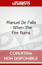 Manuel De Falla - When The Fire Burns dvd