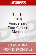 Iu - Iu 10Th Anniversary Tour Concert Dlwlrma dvd