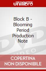 Block B - Blooming Period Production Note