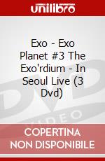 Exo - Exo Planet #3 The Exo'rdium - In Seoul Live (3 Dvd) dvd