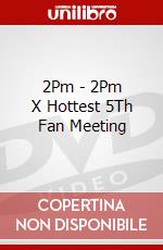 2Pm - 2Pm X Hottest 5Th Fan Meeting dvd