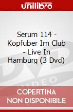 Serum 114 - Kopfuber Im Club - Live In Hamburg (3 Dvd) film in dvd di Spv