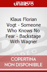 Klaus Florian Vogt - Someone Who Knows No Fear - Backstage With Wagner dvd
