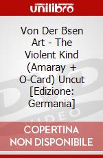 Von Der Bsen Art - The Violent Kind (Amaray + O-Card) Uncut [Edizione: Germania] dvd