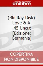 (Blu-Ray Disk) Love & A .45 Uncut [Edizione: Germania] brd