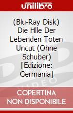 (Blu-Ray Disk) Die Hlle Der Lebenden Toten Uncut (Ohne Schuber) [Edizione: Germania] brd