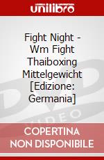 Fight Night - Wm Fight Thaiboxing Mittelgewicht [Edizione: Germania] dvd