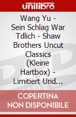 Wang Yu - Sein Schlag War Tdlich - Shaw Brothers Uncut Classics (Kleine Hartbox) - Limitiert Und Nummeriert Auf 500 Stck [Edizione: Germania] dvd