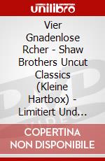 Vier Gnadenlose Rcher - Shaw Brothers Uncut Classics (Kleine Hartbox) - Limitiert Und Nummeriert Auf 500 Stck [Edizione: Germania] dvd