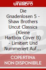 Die Gnadenlosen 5 - Shaw Brothers Uncut Classics (Kleine Hartbox Cover B) - Limitiert Und Nummeriert Auf 500 Stck [Edizione: Germania] dvd