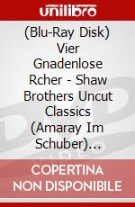 (Blu-Ray Disk) Vier Gnadenlose Rcher - Shaw Brothers Uncut Classics (Amaray Im Schuber) [Edizione: Germania] brd