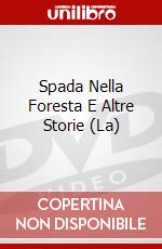 Spada Nella Foresta E Altre Storie (La) dvd