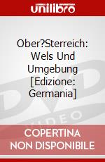 Ober?Sterreich: Wels Und Umgebung [Edizione: Germania] dvd