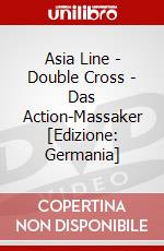 Asia Line - Double Cross - Das Action-Massaker [Edizione: Germania] dvd