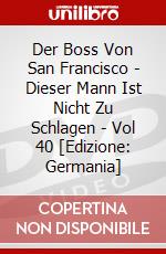 Der Boss Von San Francisco - Dieser Mann Ist Nicht Zu Schlagen - Vol 40 [Edizione: Germania] dvd