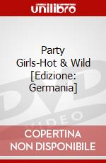 Party Girls-Hot & Wild [Edizione: Germania] dvd