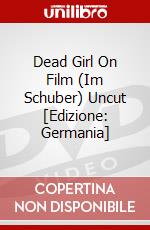 Dead Girl On Film (Im Schuber) Uncut [Edizione: Germania] dvd