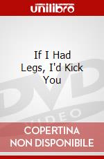 If I Had Legs, I'd Kick You dvd