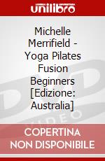 Michelle Merrifield - Yoga Pilates Fusion Beginners [Edizione: Australia] dvd