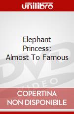 Elephant Princess: Almost To Famous dvd