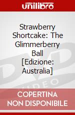 Strawberry Shortcake: The Glimmerberry Ball [Edizione: Australia] dvd