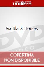 Six Black Horses dvd