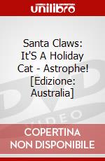 Santa Claws: It'S A Holiday Cat - Astrophe! [Edizione: Australia] dvd