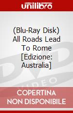 (Blu-Ray Disk) All Roads Lead To Rome [Edizione: Australia] brd