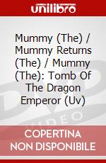 Mummy (The) / Mummy Returns (The) / Mummy (The): Tomb Of The Dragon Emperor (Uv) dvd