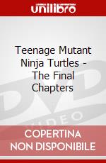 Teenage Mutant Ninja Turtles - The Final Chapters dvd