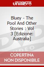 Bluey - The Pool And Other Stories : Vol 3 [Edizione: Australia] dvd