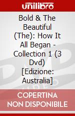 Bold & The Beautiful (The): How It All Began - Collection 1 (3 Dvd) [Edizione: Australia] dvd