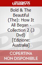 Bold & The Beautiful (The): How It All Began - Collection 2 (3 Dvd) [Edizione: Australia] dvd