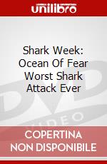 Shark Week: Ocean Of Fear Worst Shark Attack Ever dvd